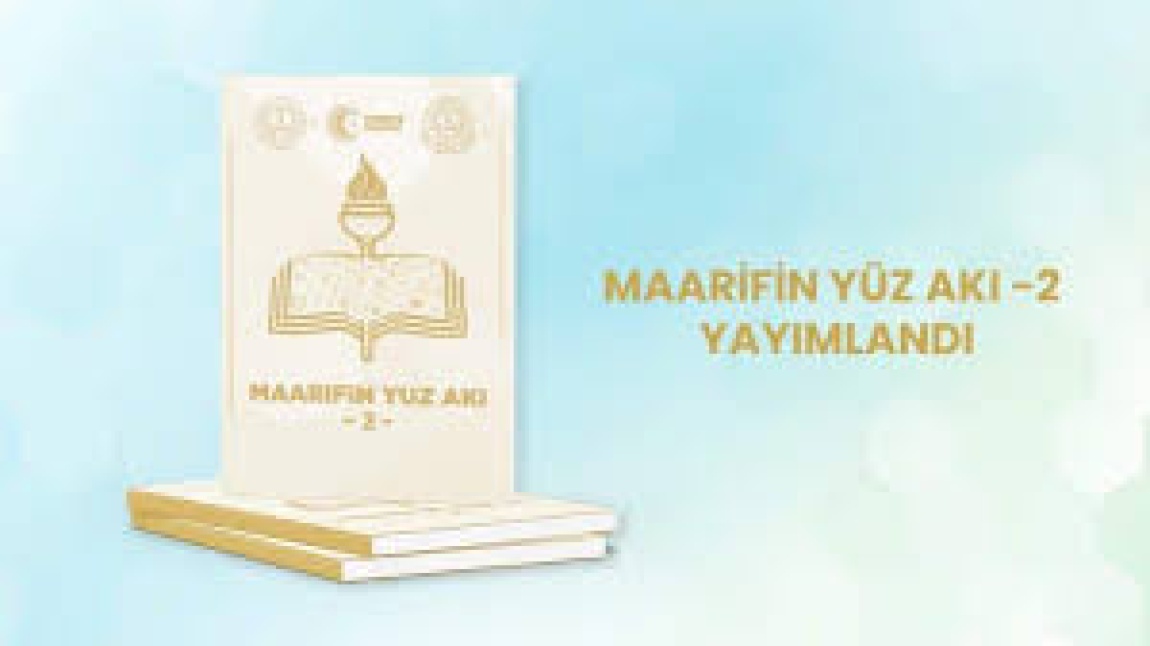 MAARİFİN YÜZ AKI - 2 YAYIMLANDI